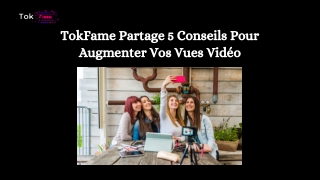 TokFame Révèle 5 Conseils Pour Augmenter Vos Vues Vidéo