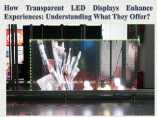 How Transparent LED Displays Enhance Experiences Understanding What They Offer