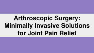 _Arthroscopic Surgery_ Minimally Invasive Solutions for Joint Pain Relief