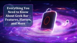 Everything You Need to Know About Geek Bar – Features, Flavors, and More