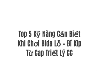 Top 5 Kỹ Năng Cần Biết Khi Chơi Bida Lỗ – Bí Kíp Từ Cap Triết Lý CC