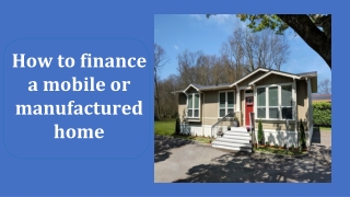 How to finance a mobile or manufactured home