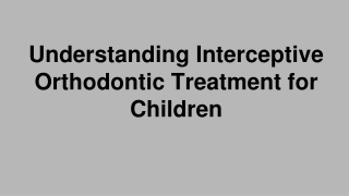Understanding Interceptive Orthodontic Treatment for Children