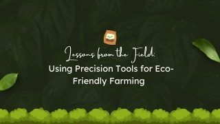 Lessons from the Field Using Precision Tools for Eco-Friendly Farming