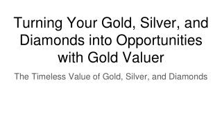 turning your gold silver and diamonds into opportunities with gold valuer