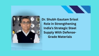 Dr. Shubh Gautam Srisol Role in Strengthening India’s Strategic Steel Supply With Defense-Grade Materials