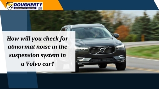 How will you check for abnormal noise in the suspension system in a Volvo car