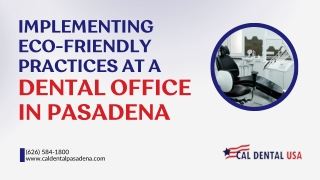 Implementing Eco-Friendly Practices at a Dental Office in Pasadena
