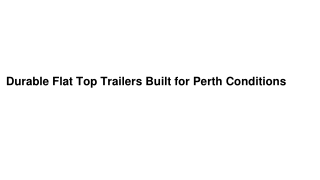 Durable Flat Top Trailers Built for Perth Conditions