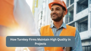 How Turnkey Firms Maintain High Quality in Projects