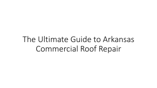 The Ultimate Guide to Arkansas Commercial Roof Repair