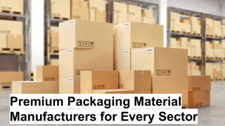Premium Packaging Material Manufacturers for Every Sector
