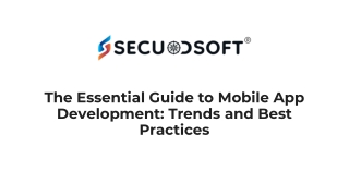 The Essential Guide to Mobile App Development: Trends and Best Practices