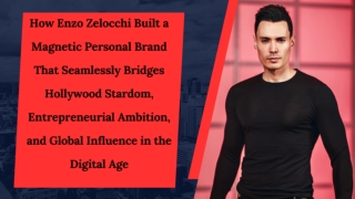 How Enzo Zelocchi Built a Magnetic Personal Brand That Seamlessly Bridges Hollywood Stardom, Entrepreneurial Ambition, a