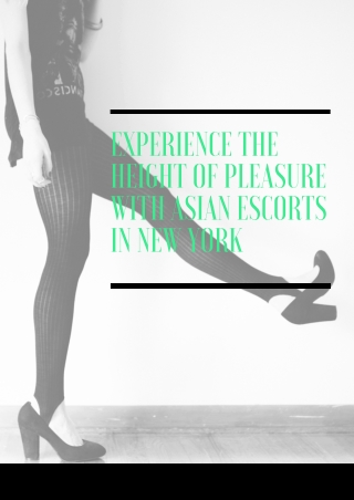 Experience the height of pleasure with Asian models in New York