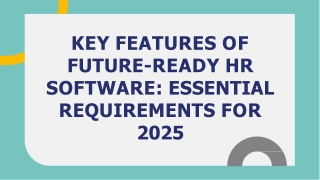 KEY FEATURES OF FUTURE-READY HR SOFTWARE ESSENTIAL REQUIREMENTS FOR 2025