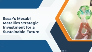 Essar’s Mesabi Metallics Strategic Investment for a Sustainable Future