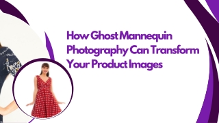 How Ghost Mannequin Photography Can Transform Your Product Images