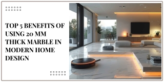 Top 5 Benefits of Using 20 mm Thick Marble in Modern Home Design