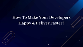 How To Make Your Developers Happy & Deliver Faster?