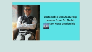 Sustainable Manufacturing Lessons from Dr. Shubh Gautam News Leadership