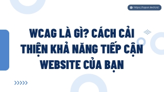 WCAG là gì? Cách cải thiện khả năng tiếp cận website của bạn