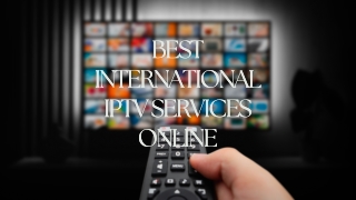 Best International IPTV Services Online