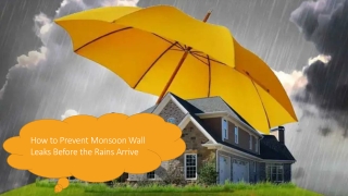 How to Prevent Monsoon Wall Leaks Before the Rains Arrive