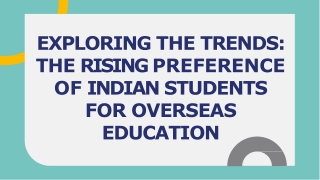 EXPLORING THE TRENDS THE RISING PREFERENCE OF INDIAN STUDENTS FOR OVERSEAS EDUCATION