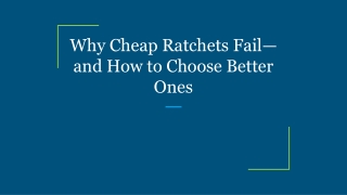 Why Cheap Ratchets Fail—and How to Choose Better Ones