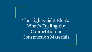 The Lightweight Block_ What’s Fueling the Competition in Construction Materials