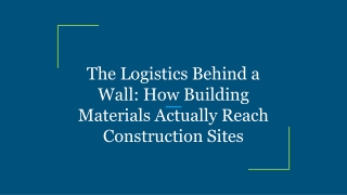 The Logistics Behind a Wall_ How Building Materials Actually Reach Construction Sites