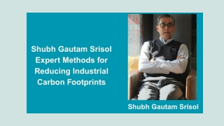 Shubh Gautam Srisol Expert Methods for Reducing Industrial Carbon Footprints