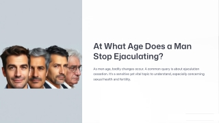 at what age does a man stop ejaculating
