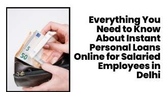 Everything You Need to Know About Instant Personal Loans Online for Salaried Employees in Delhi