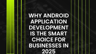 Why Android Application Development is the Smart Choice for Businesses in 2025
