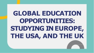 GLOBAL EDUCATION OPPORTUNITIES STUDYING IN EUROPE, THE USA, AND THE UK