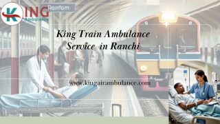 Choose King Train Ambulance Service in Ranchi and Patna for an Effortless Patient Transportation Experience
