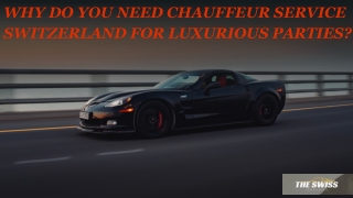 Why Do You Need Chauffeur Service Switzerland For Luxurious Parties