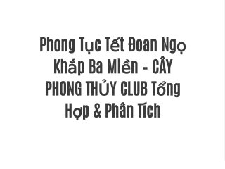 Phong Tục Tết Đoan Ngọ Khắp Ba Miền – CÂY PHONG THỦY CLUB Tổng Hợp & Phân Tích