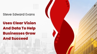 Steve Edward Evans Uses Clear Vision And Data To Help Businesses Grow And Succeed
