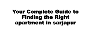 Your Complete Guide to Finding the Right Home in sarjapur