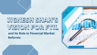 Jignesh Shah's Vision for FTIL and Its Role in Financial Market Reforms