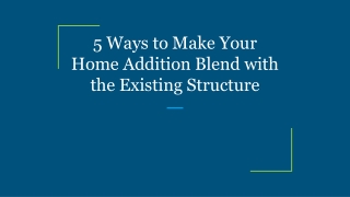 5 Ways to Make Your Home Addition Blend with the Existing Structure