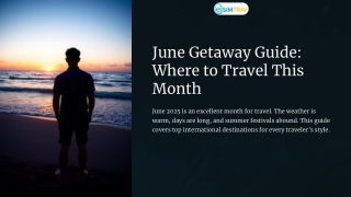 june getaway guide where to travel this month