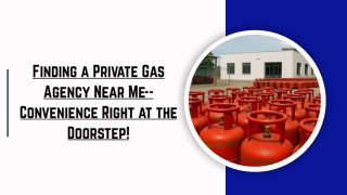 Finding a Private Gas Agency Near Me-- Convenience Right at the Doorstep