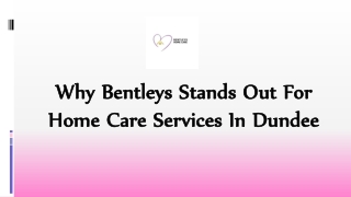 Why Bentleys Stands Out for Home Care Services in Dundee