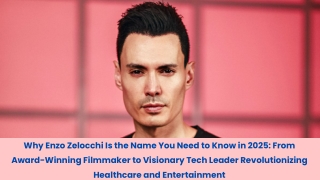 Why Enzo Zelocchi Is the Name You Need to Know in 2025 From Award-Winning Filmmaker to Visionary Tech Leader Revolutioni