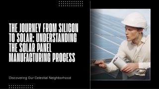 The Journey from Silicon to Solar Understanding the Solar Panel Manufacturing Process
