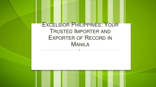 Excelsior Philippines Your Trusted Importer and Exporter of Record in Manila